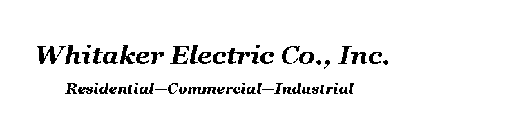 Text Box:      Whitaker Electric Co., Inc.                 ResidentialCommercialIndustrial